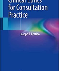 Clinical Ethics for Consultation Practice 1st ed. 2022 Edition