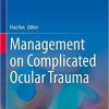 Management on Complicated Ocular Trauma 1st ed. 2022 Edition