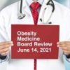 Harvard Obesity Medicine Board Review 2021