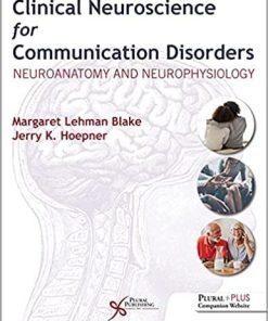 Clinical Neuroscience for Communication Disorders: Neuroanatomy and Neurophysiology 1st Edition