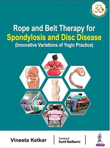 Rope and Belt Therapy for Spondylosis & Disc Disease (Innovative Variations of Yoga Practice) Rope and Belt Therapy for Spondylosis & Disc Disease (Innovative Variations of Yoga Practice)