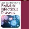 Case-based Reviews in Pediatric Infectious Diseases 1st Edition