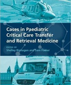 Cases in Paediatric Critical Care Transfer and Retrieval Medicine 1st Edition