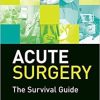 Acute Surgery: The Survival Guide 1st Edition