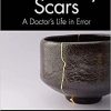 Necessary Scars: A Doctor’s Life in Error 1st Edition