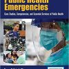 Public Health Emergencies: Case Studies, Competencies, and Essential Services of Public Health 1st Edition