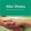 Atlas Shiatsu: Die Meridiane des Zen-Shiatsu