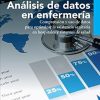 Análisis de datos en enfermería: Comprensión y uso de datos para optimizar la asistencia sanitaria en hospitales y sistemas de salud (Spanish Edition)