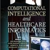 Computational Intelligence and Healthcare Informatics (Machine Learning in Biomedical Science and Healthcare Informatics) 1st Edition Computational Intelligence and Healthcare Informatics (Machine Learning in Biomedical Science and Healthcare Informatics) 1st Edition
