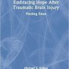 Embracing Hope After Traumatic Brain Injury: Finding Eden (After Brain Injury: Survivor Stories) 1st Edition