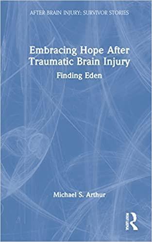 Embracing Hope After Traumatic Brain Injury: Finding Eden (After Brain Injury: Survivor Stories) 1st Edition Embracing Hope After Traumatic Brain Injury: Finding Eden (After Brain Injury: Survivor Stories) 1st Edition