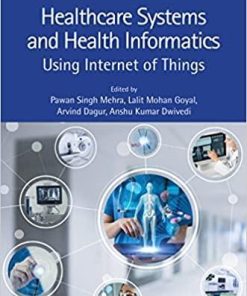 Healthcare Systems and Health Informatics: Using Internet of Things (Innovations in Health Informatics and Healthcare) 1st Edition