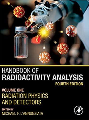 Handbook of Radioactivity Analysis: Volume 1: Radiation Physics and Detectors 4th Edition Handbook of Radioactivity Analysis: Volume 1: Radiation Physics and Detectors 4th Edition
