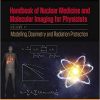 Handbook of Nuclear Medicine and Molecular Imaging for Physicists: Modelling, Dosimetry and Radiation Protection, Volume II (Series in Medical Physics and Biomedical Engineering) 1st Edition