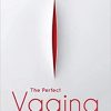 The Perfect Vagina: Cosmetic Surgery in the Twenty-First Century