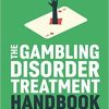 The Gambling Disorder Treatment Handbook