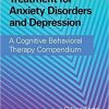 Evidence-Based Treatment for Anxiety Disorders and Depression: A Cognitive Behavioral Therapy Compendium