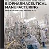 Biopharmaceutical Manufacturing: Principles, Processes, and Practices (De Gruyter Stem)