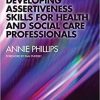 Developing Assertiveness Skills for Health and Social Care Professionals 1st Edition