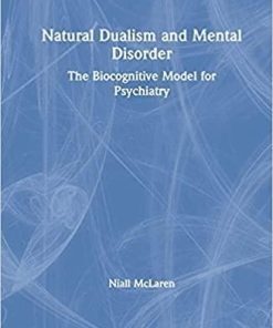Natural Dualism and Mental Disorder: The Biocognitive Model for Psychiatry 1st Edition