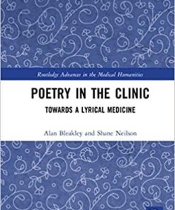 Poetry in the Clinic: Towards a Lyrical Medicine (Routledge Advances in the Medical Humanities) 1st Edition