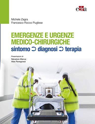 Emergenze e urgenze medico chirurgiche: Sintomi, diagnosi, terapia (Italian Edition) Emergenze e urgenze medico chirurgiche: Sintomi, diagnosi, terapia (Italian Edition)
