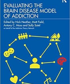 Evaluating the Brain Disease Model of Addiction 1st Edition
