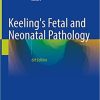 Keeling’s Fetal and Neonatal Pathology 6th ed. 2022 Edition