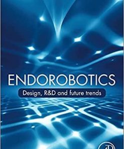 Endorobotics: Design, R&D and Future Trends 1st Edition