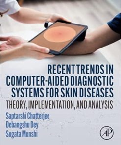 Recent Trends in Computer-aided Diagnostic Systems for Skin Diseases: Theory, Implementation, and Analysis 1st Edition