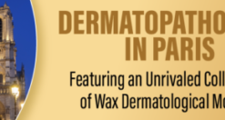 Dermatopathology in Paris Featuring an Unrivaled Collection of Wax Dermatological Models 2022 (CME VIDEOS)