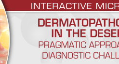 Dermatopathology in the Desert: Pragmatic Approach to Diagnostic Challenges 2022