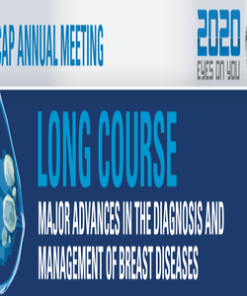 USCAP 2020 Annual Meeting Long Course – Major Advances in the Diagnosis and Management of Breast Disease (CME VIDEOS)