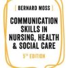 Communication Skills in Nursing, Health and Social Care, 5th Edition (PDF)