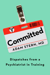 Committed Dispatches from a Psychiatrist in Training (EPUB)