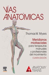 Vías anatómicas. Meridianos miofasciales para terapeutas manuales y profesionales del movimiento (4th ed.) (PDF)