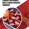 Thrombosis in Cancer: A Medical Professional’s Guide to Cancer Associated Thrombosis (EPUB)