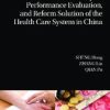 Theoretical Analysis, Performance Evaluation, And Reform Solution Of The Health Care System In China, A (PDF)