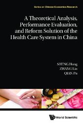 Theoretical Analysis, Performance Evaluation, And Reform Solution Of The Health Care System In China, A (PDF)