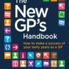 The New GP’s Handbook : How to Make a Success of Your Early Years as a GP (PDF)