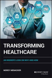 Transforming Healthcare : An Insider’s Look on Why and How (PDF)