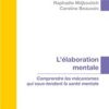 L’élaboration mentale: Comprendre les mécanismes qui sous-tendent la santé mentale 2021 Original PDF L’élaboration mentale: Comprendre les mécanismes qui sous-tendent la santé mentale 2021 Original PDF