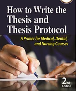 How to Write the Thesis and Thesis Protocol: A Primer for Medical, Dental and Nursing Courses, 2nd Edition (PDF)