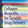 Collagen Biografts for Tunable Drug Delivery (SpringerBriefs in Applied Sciences and Technology) (PDF)