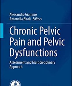 Chronic Pelvic Pain and Pelvic Dysfunctions: Assessment and Multidisciplinary Approach (Urodynamics, Neurourology and Pelvic Floor Dysfunctions) 1st ed. 2021 Edition (PDF)