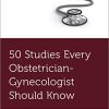 50 Studies Every Obstetrician-Gynecologist Should Know (PDF)