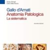 Gallo d’Amati. Anatomia patologica. La sistematica (Vol 1 + Vol 2), 2e 2018 EPUB + Converted PDF