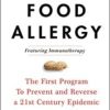 The End of Food Allergy: The First Program To Prevent and Reverse a 21st Century Epidemic 2020 Epub + converted pdf