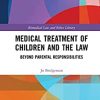 Medical Treatment of Children and the Law: Beyond Parental Responsibilities (Biomedical Law and Ethics Library) (PDF) Medical Treatment of Children and the Law: Beyond Parental Responsibilities (Biomedical Law and Ethics Library) (PDF)