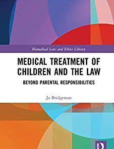 Medical Treatment of Children and the Law: Beyond Parental Responsibilities (Biomedical Law and Ethics Library) (PDF)